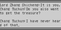 Lord Zhang Shicheng：It is you,Chang Yuchun!Do you also want to get the treasure? Chang Yuchun：I have never heard of that. Lord Zhang Shicheng：Zheng Ming! If you hand up the Map ,I will share the whole nation with you.