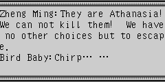 Zheng Ming：They are Athanasia!We can not kill them! We have no other choices but to escape. Bird Baby：Chirp… … Jenny：What is your meaning, Baby? Bird Baby：Chirp……