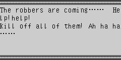 The robbers are coming…… Help!help! Kill off all of them! Ah ha ha……