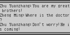 Zhu Yuanzhang：You are my great brothers! Zheng Ming：Where is the doctor? Zhu Yuanzhang：Don't worry!He is coming!