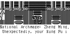 National Archmage：Zheng Ming. Unexpectedly, your Kung Fu is better day by day. I have failed. Whoosh... You can be the emperor absolutely, why do you crook under other's hedge? Zheng Ming：I won't be the emperor. I am just a rough fellow. National Archmage：Whoosh...Don't be happy too early. Without Royal Seal, no one can be an emperor... Haha... Zheng Ming：Where is the Royal Seal? National Archmage：Haha... Haha... Go to ask me in the hell. Zheng Ming：National Archmage, National Archmage…