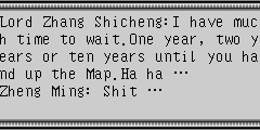 Lord Zhang Shicheng：I have much time to wait.One year, two years or ten years until you hand up the Map.Ha ha … Zheng Ming：Shit …
