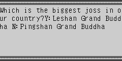 Which is the biggest joss in our country?Y:Leshan Grand Buddha N:Pingshan Grand Buddha